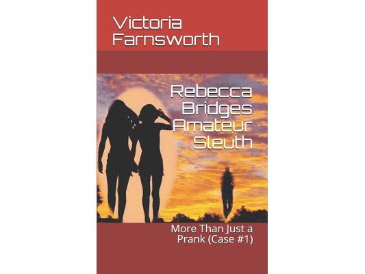 Rebecca Bridges Amateur Sleuth: More Than Just a Prank (Case #1)