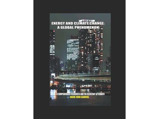 Energy and Climate Change: A Global Phenomenon: A Compendium of Resources and the Resultant Aftermath