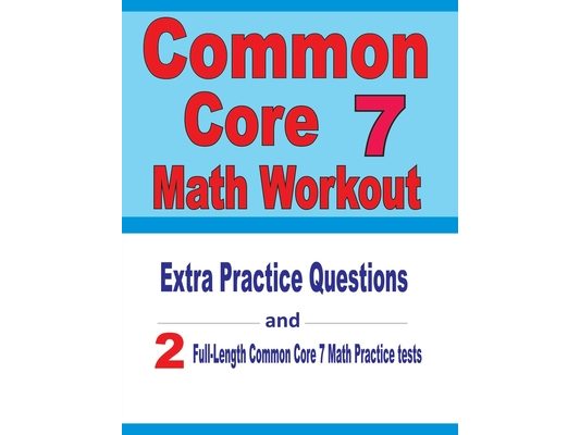 Common Core 7 Math Workout: Extra Practice Questions and Two Full-Length Practice Common Core 7 Math Tests