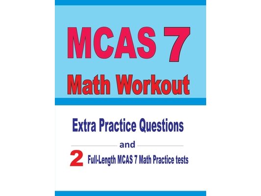 MCAS 7 Math Workout: Extra Practice Questions and Two Full-Length Practice MCAS 7 Math Tests