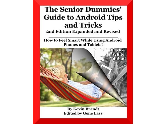 The Senior Dummies' Guide to Android Tips and Tricks: How to Feel Smart While Using Android Phones and Tablets