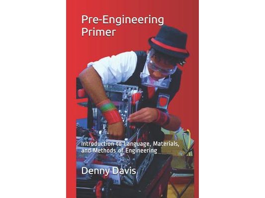Pre-Engineering Primer: Introduction to Language, Materials, and Methods of Engineering