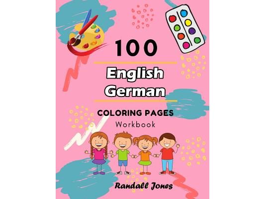 100 English German Coloring Pages Workbook: Awesome coloring book for Kids