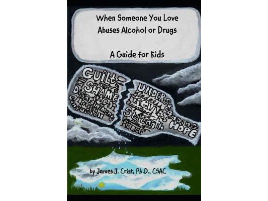 When Someone You Love Abuses Alcohol or Drugs: A Guide for Kids