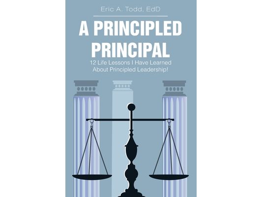 A Principled Principal: 12 Life Lessons I Have Learned About Principled Leadership!