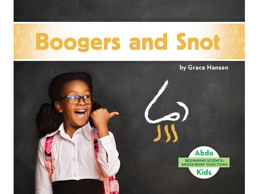 Boogers and Snot