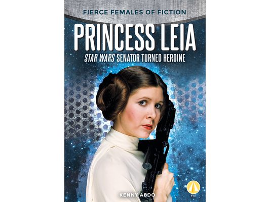 Princess Leia: Star Wars Senator Turned Heroine: Star Wars Senator Turned Heroine