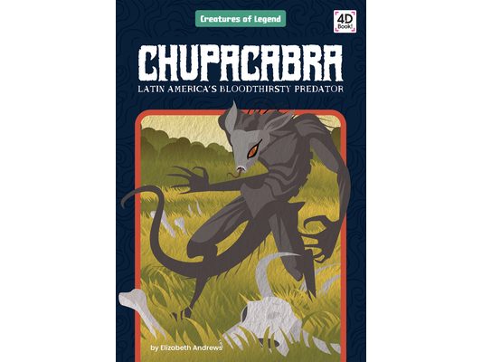 Chupacabra: Latin America's Bloodthirsty Predator: Latin America's Bloodthirsty Predator