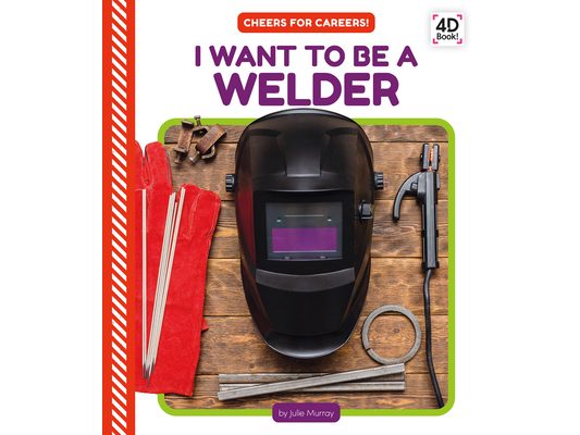 I Want to Be a Welder