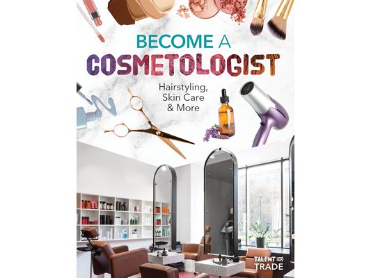 Become a Cosmetologist: Hairstyling, Skin Care & More: Hairstyling, Skin Care & More