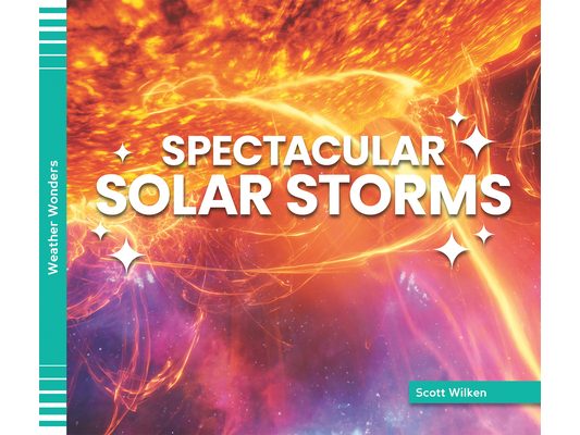 Spectacular Solar Storms