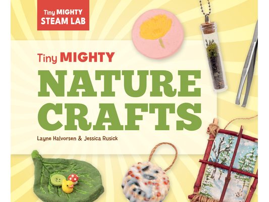 Tiny Mighty Nature Crafts