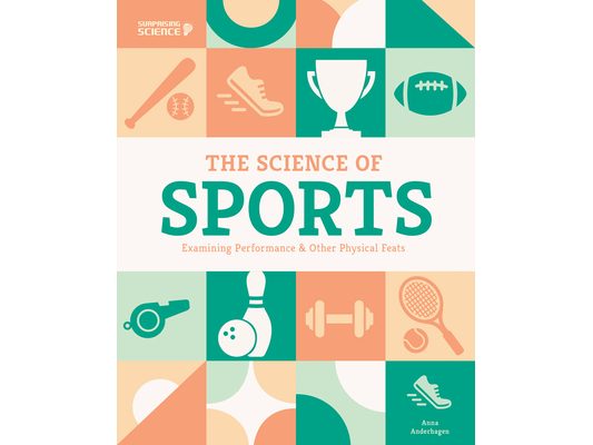 Science of Sports: Examining Performance & Other Physical Feats: Examining Performance & Other Physical Feats