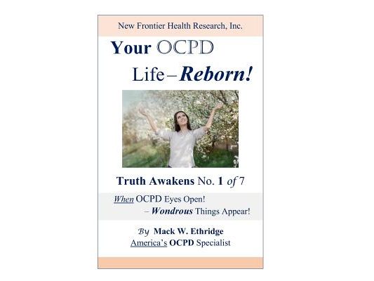 Your OCPD Life - Reborn!: Truth Awakens No. 1 of 7, When OCPD Eyes Open! - Wondrous Things Appear!