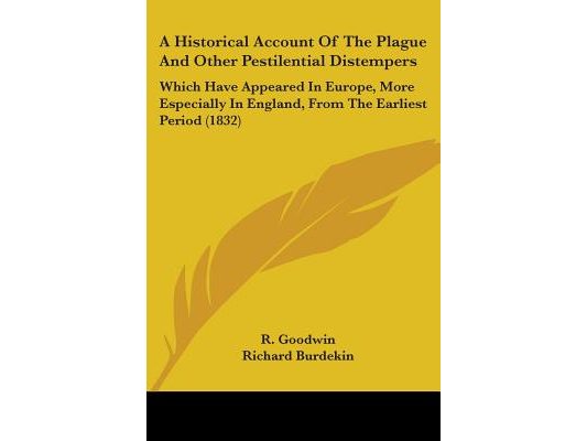 A Historical Account Of The Plague And Other Pestilential Distempers: Which Have Appeared In Europe, More Especially In England, From The Earliest Per