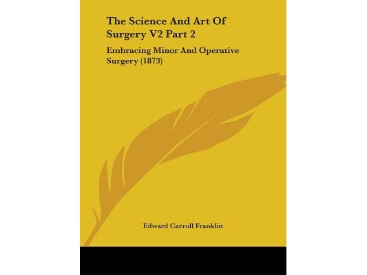 The Science And Art Of Surgery V2 Part 2: Embracing Minor And Operative Surgery (1873)