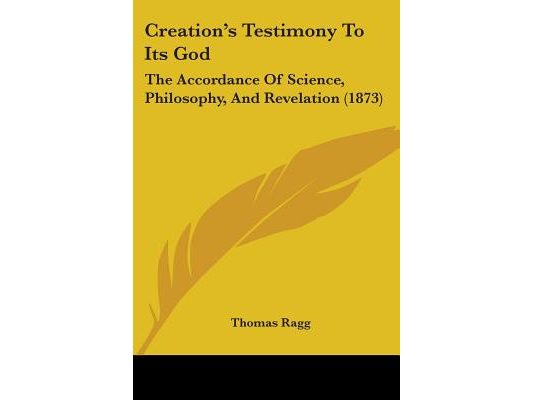 Creation's Testimony To Its God: The Accordance Of Science, Philosophy, And Revelation (1873)