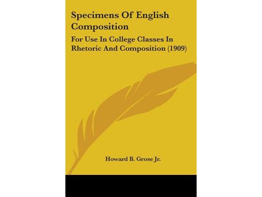 Specimens Of English Composition: For Use In College Classes In Rhetoric And Composition (1909)