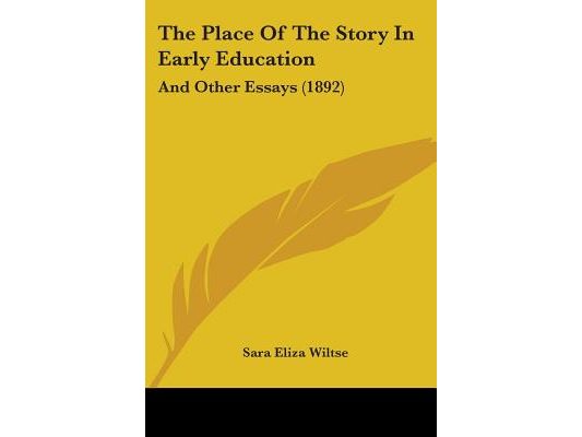 The Place Of The Story In Early Education: And Other Essays (1892)