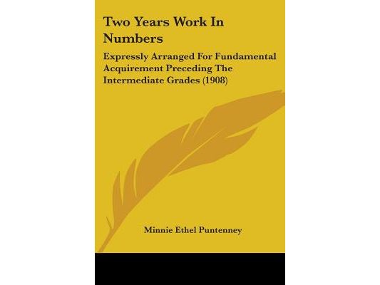 Two Years Work In Numbers: Expressly Arranged For Fundamental Acquirement Preceding The Intermediate Grades (1908)