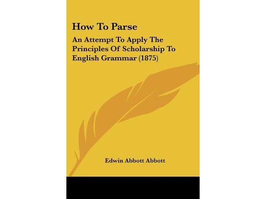 How To Parse: An Attempt To Apply The Principles Of Scholarship To English Grammar (1875)