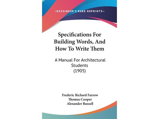 Specifications For Building Words, And How To Write Them: A Manual For Architectural Students (1905)