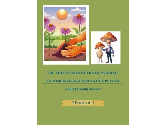 The Adventures of Frank and Mae: Exploring Fungi and Native Plants