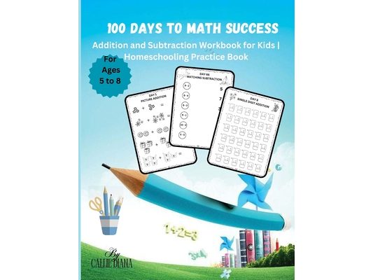 100 Days to Math Success: Addition and Subtraction Workbook for Homeschooling