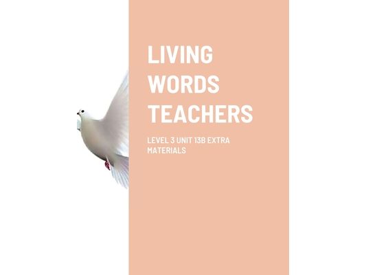 Living Words Teachers Level 3 Unit 13b Extra Materials