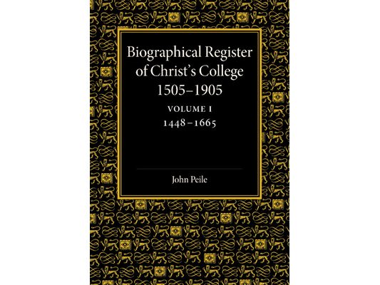 Biographical Register of Christ's College, 1505 1905: Volume 1, 1448 1665: And of the Earlier Foundation, God's House, 1448 1505