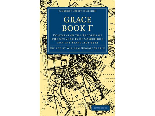 Grace Book Gamma: Containing the Records of the University of Cambridge for the Years 1501 1542