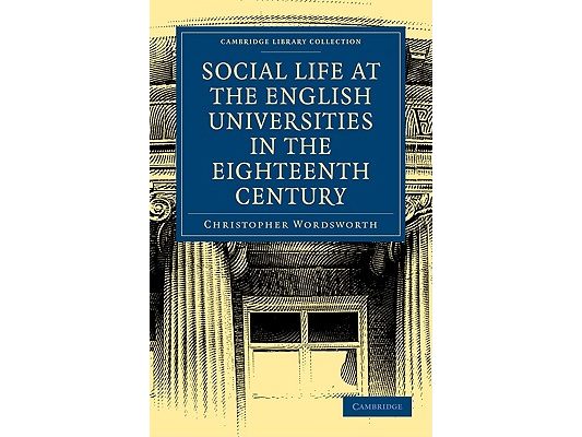 Social Life at the English Universities in the Eighteenth Century