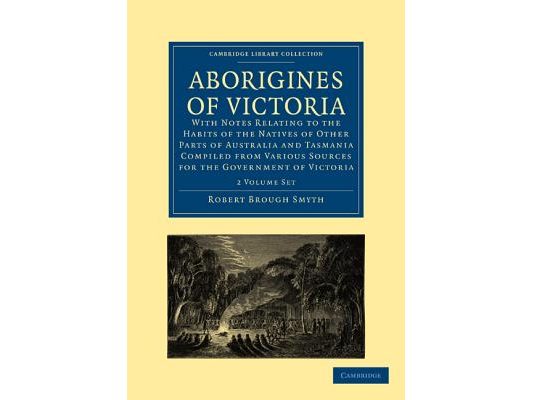 Aborigines of Victoria 2 Volume Paperback Set: With Notes Relating to the Habits of the Natives of Other Parts of Australia and Tasmania Compiled from