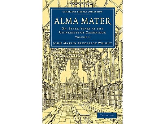 Alma Mater: Or, Seven Years at the University of Cambridge