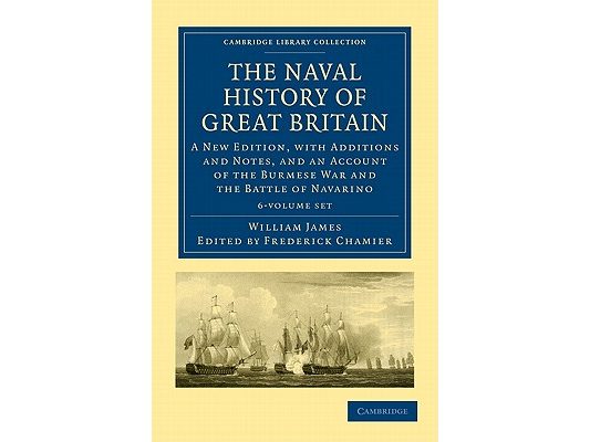 The Naval History of Great Britain 6 Volume Set: A New Edition, with Additions and Notes, and an Account of the Burmese War and the Battle of Navarino