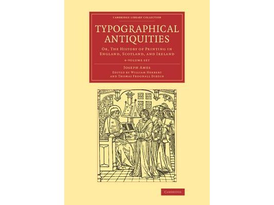 Typographical Antiquities 4 Volume Set: Or, the History of Printing in England, Scotland, and Ireland