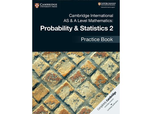 Cambridge International as & a Level Mathematics: Probability & Statistics 2 Practice Book