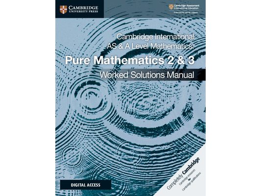 Cambridge International as & a Level Mathematics Pure Mathematics 2 & 3 Worked Solutions Manual with Digital Access