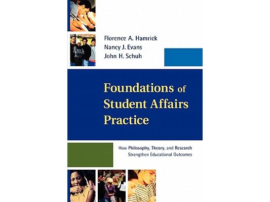 Foundations of Student Affairs Practice: How Philosophy, Theory, and Research Strengthen Educational Outcomes