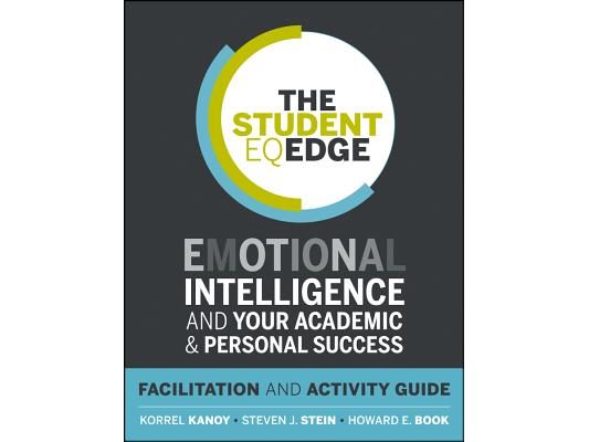 The Student Eq Edge: Emotional Intelligence and Your Academic and Personal Success: Facilitation and Activity Guide