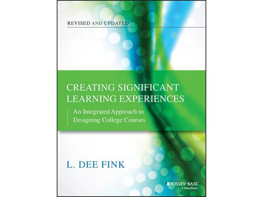Creating Significant Learning Experiences: An Integrated Approach to Designing College Courses