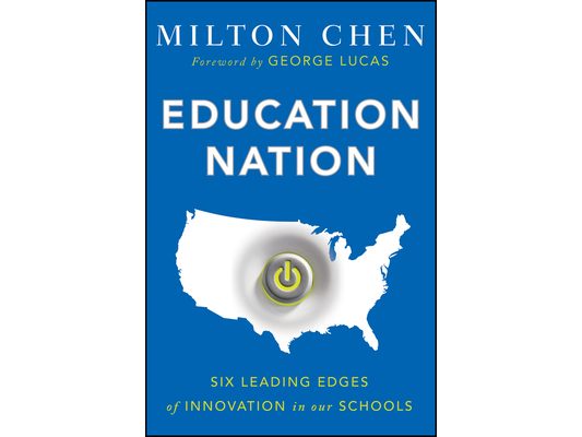 Education Nation: Six Leading Edges of Innovation in our Schools