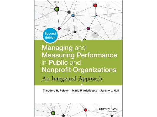 Managing and Measuring Performance in Public and Nonprofit Organizations