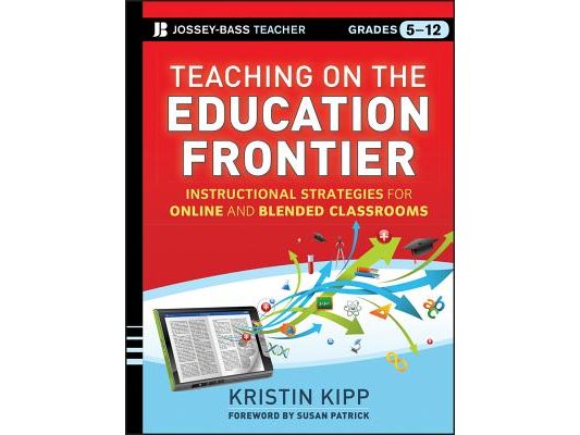 Teaching on the Education Frontier: Instructional Strategies for Online and Blended Classrooms Grades 5-12