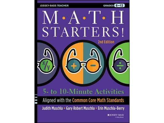 Math Starters: 5- to 10-Minute Activities Aligned with the Common Core Math Standards, Grades 6-12, 2nd Edition