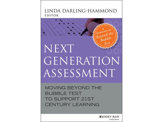 Next Generation Assessment: Moving Beyond the Bubble Test to Support 21st Century Learning