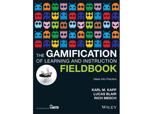 The Gamification of Learning and Instruction Fieldbook: Ideas Into Practice