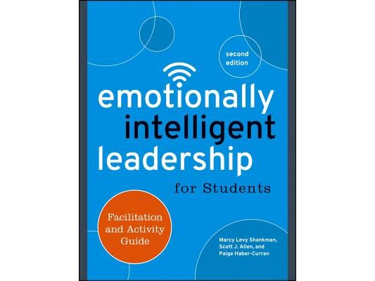Emotionally Intelligent Leadership for Students: Facilitation and Activity Guide