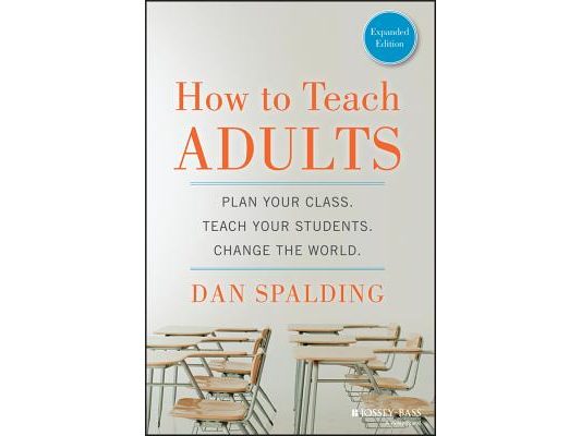 How to Teach Adults: Plan Your Class, Teach Your Students, Change the World, Expanded Edition