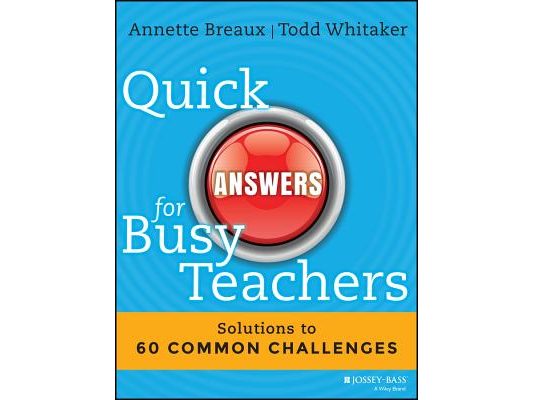 Quick Answers for Busy Teachers: Solutions to 60 Common Challenges